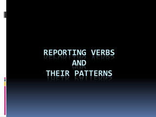 REPORTING VERBS
      AND
 THEIR PATTERNS
 