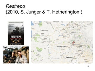 Restrepo
(2010, S. Junger & T. Hetherington )




                                       18
 