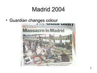 Madrid 2004
• Guardian changes colour




                            3
 