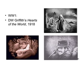 • WW1:
• DW Griffith’s Hearts
  of the World, 1918




                         35
 