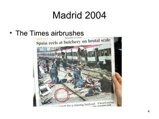Madrid 2004
• The Times airbrushes




                          4
 