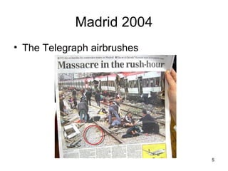 Madrid 2004
• The Telegraph airbrushes




                             5
 