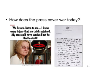 • How does the press cover war today?




                                        71
 