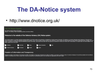 The DA-Notice system
• http://www.dnotice.org.uk/




                               73
 