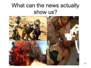 What can the news actually
        show us?




                             8
 