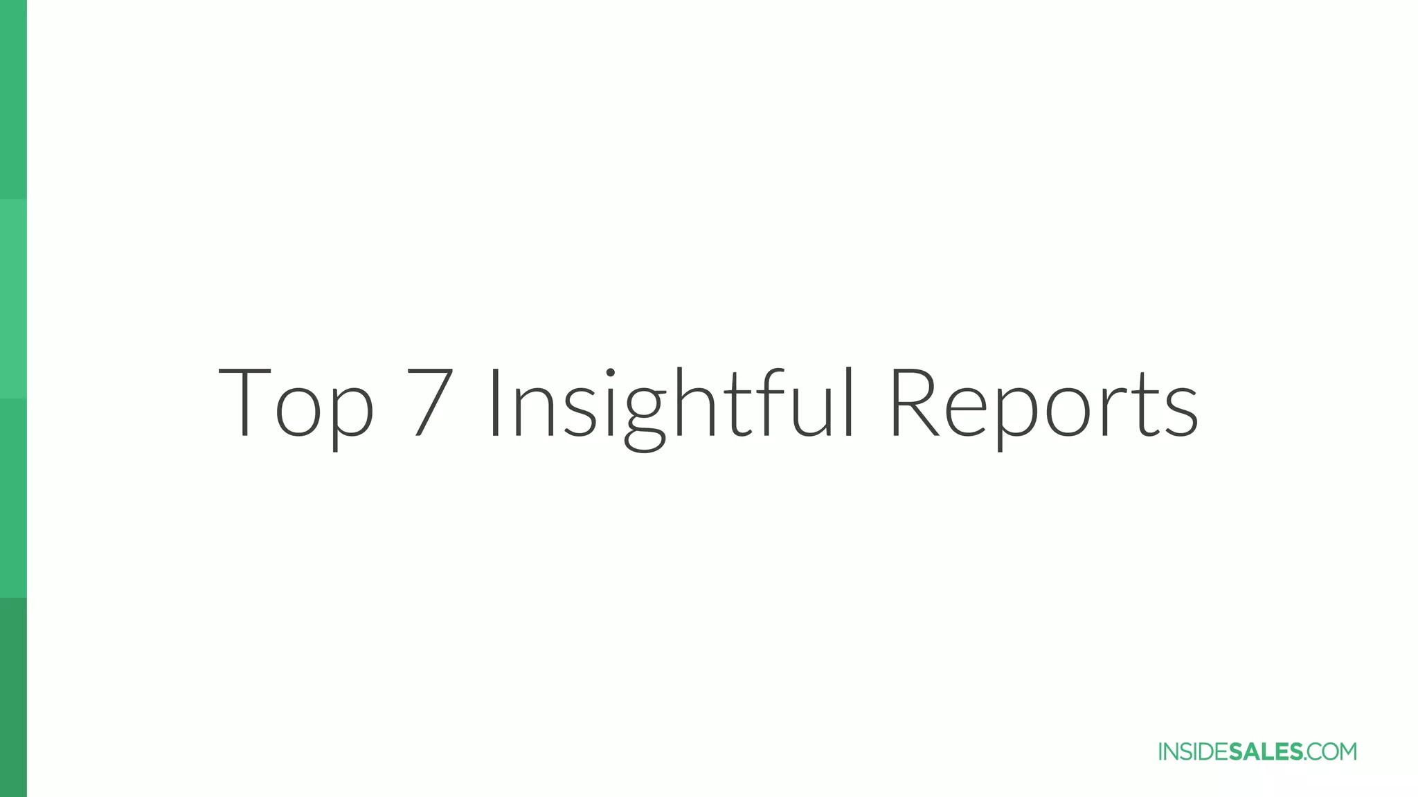 Top  7  Insightful  Reports
 