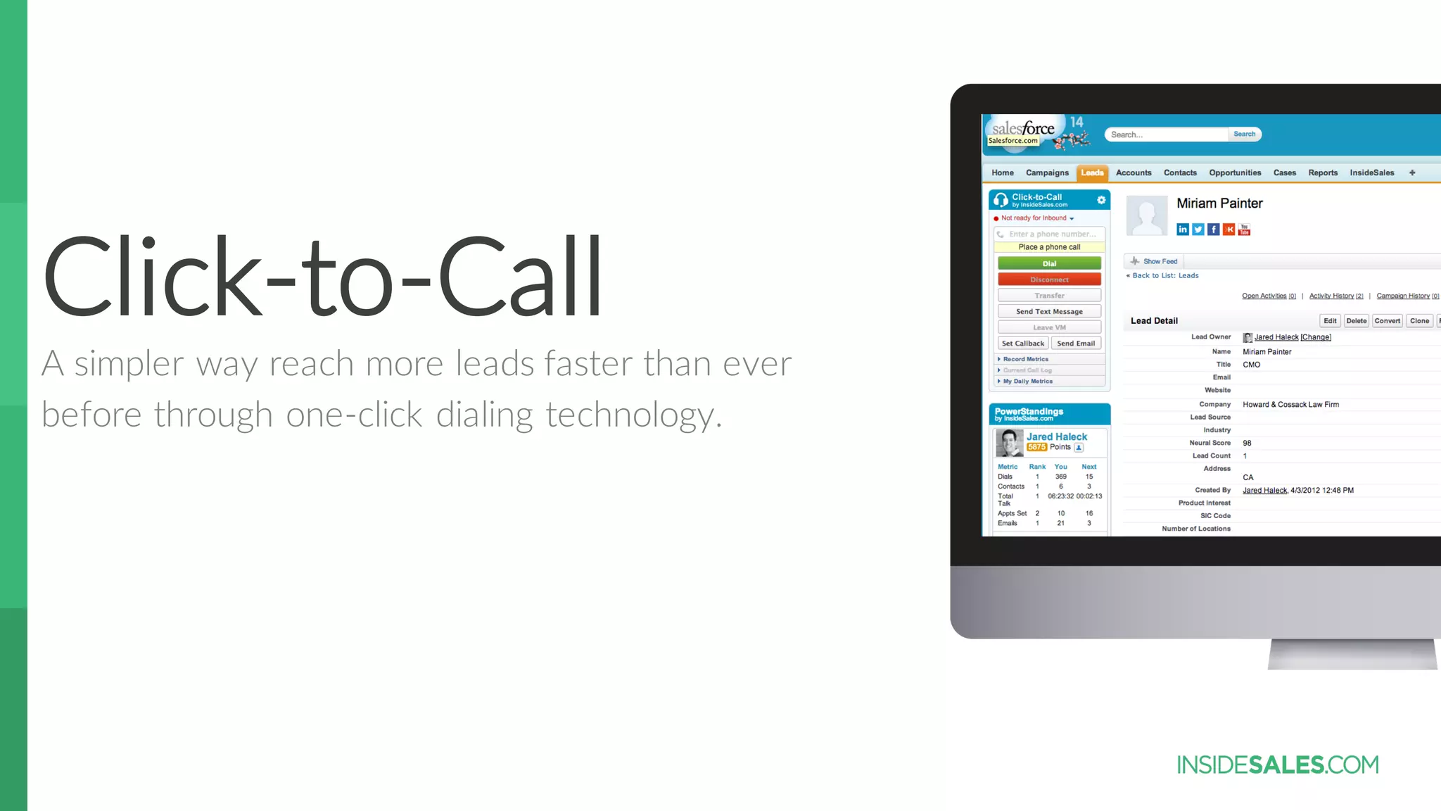 Click-­‐to-­‐Call
A  simpler  way  reach  more  leads  faster  than  ever  
before  through  one-­‐click  dialing  technology.  
 