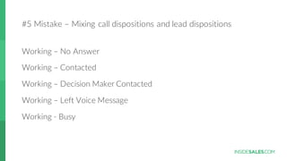 #5  Mistake  – Mixing  call  dispositions  and  lead  dispositions
Working  – No  Answer
Working  – Contacted
Working  – D...