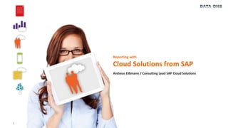 1 
Reporting with 
Cloud Solutions from SAP 
Andreas Eißmann / Consulting Lead SAP Cloud Solutions 
 