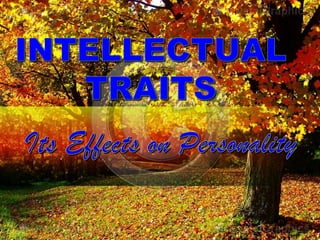 The Effects of Intellectual Traits on Personality (Humanities 102)