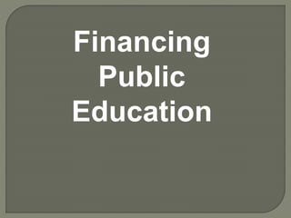 Financing
Public
Education
 