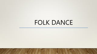FOLK DANCE
 