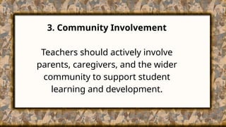 3. Community Involvement
Teachers should actively involve
parents, caregivers, and the wider
community to support student
learning and development.
​
 