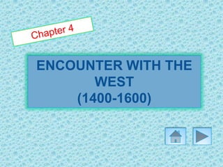 ENCOUNTER WITH THE
WEST
(1400-1600)

 