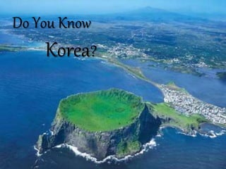 Do You Know
Korea?
 