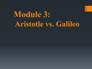 Module 3:
Aristotle vs. Galileo
 