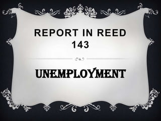 Report in reed 143 Unemployment 