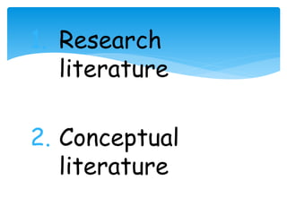 1. Research 
literature 
2. Conceptual 
literature 
 