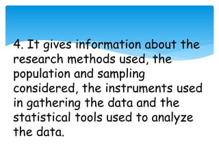 4. It gives information about the 
research methods used, the 
population and sampling 
considered, the instruments used 
in gathering the data and the 
statistical tools used to analyze 
the data. 
 
