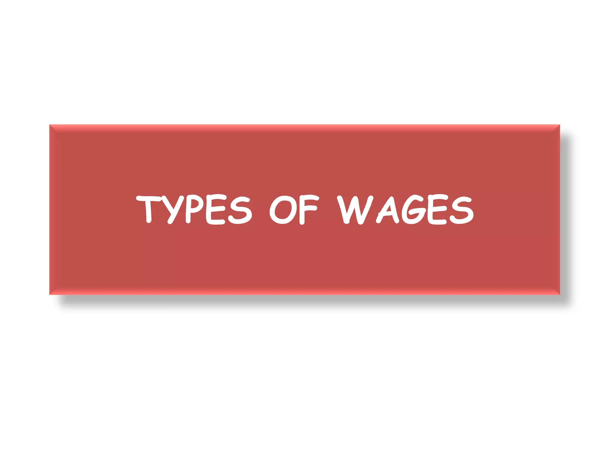 TYPES OF WAGES
 