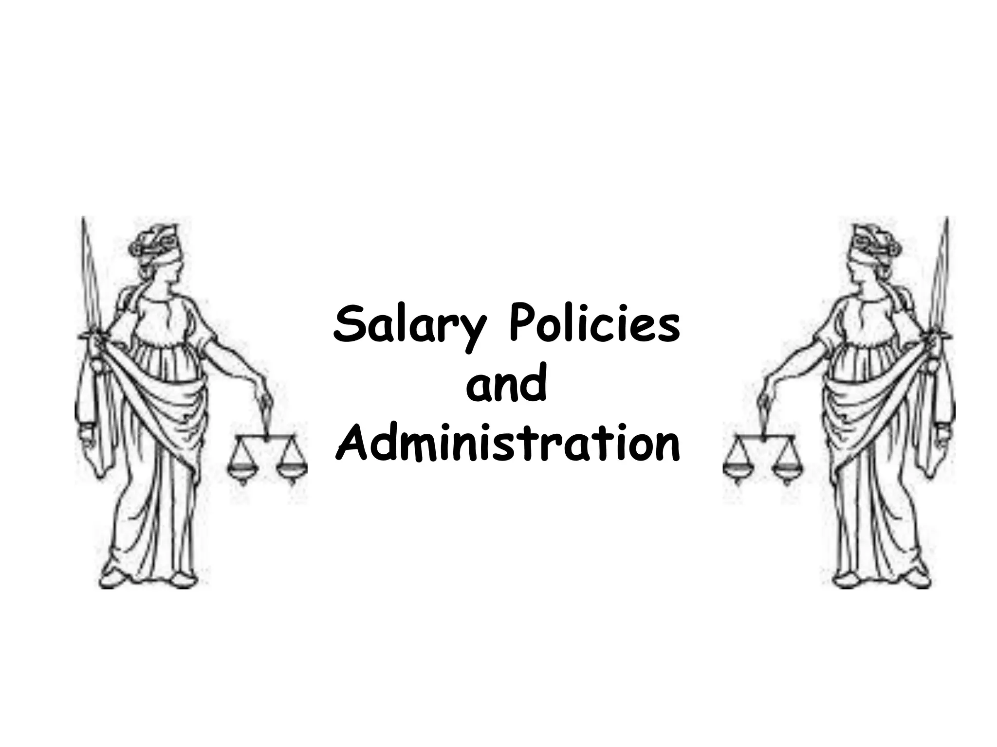 Salary Policies
and
Administration
 