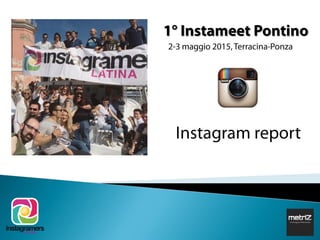 1° Instameet Pontino
2-3 maggio 2015, Terracina-Ponza
Instagram report
 