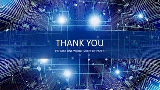 THANK YOU
PREPARE ONE WHOLE SHEET OF PAPER
 