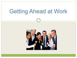 Getting Ahead at Work
 