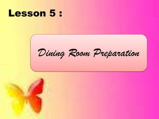 Lesson 5 :
Dining Room Preparation
 