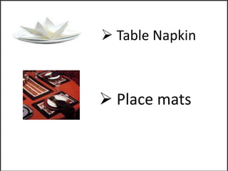  Table Napkin
 Place mats
 