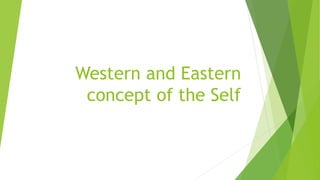 Western and Eastern
concept of the Self
 