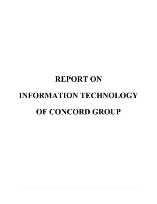 REPORT ON
INFORMATION TECHNOLOGY
OF CONCORD GROUP

 