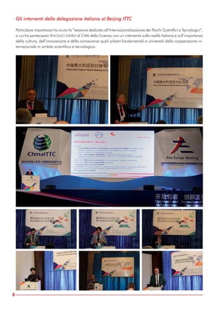 Gli interventi della delegazione italiana al Beijing ITTC
Particolare importanza ha avuto la “sessione dedicata all’Internazionalizzazione dei Parchi Scientifici e Tecnologici”,
a cui ha partecipato VINCENZO LIPARDI di Città della Scienza con un intervento sulla realtà italiana e sull’importanza
della cultura, dell’innovazione e della conoscenza quali pilastri fondamentali e universali della cooperazione in-
ternazionale in ambito scientifico e tecnologico.
8
 
