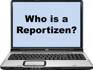 Who is a Reportizen? 
