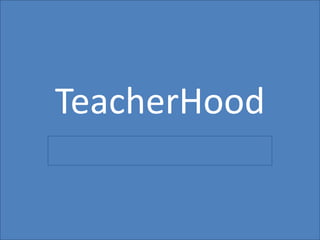 TeacherHood
 