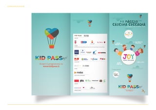 comunicazione
PAROLIAMO
OZIO
CREATIVO
KIDS
FACTOR
L
'
ALFABETO
EMOTIVO
Scopri il programma su
www.kidpass.it
2016
15 MAGGIO
CASCINA CUCCAGNA
VIA CUCCAGNA 2/4 ANG. VIA MURATORI, MILANO
in collaborazione con
col supporto speciale di
Scopri il programma su
www.kidpass.it
babyland
Milano
 