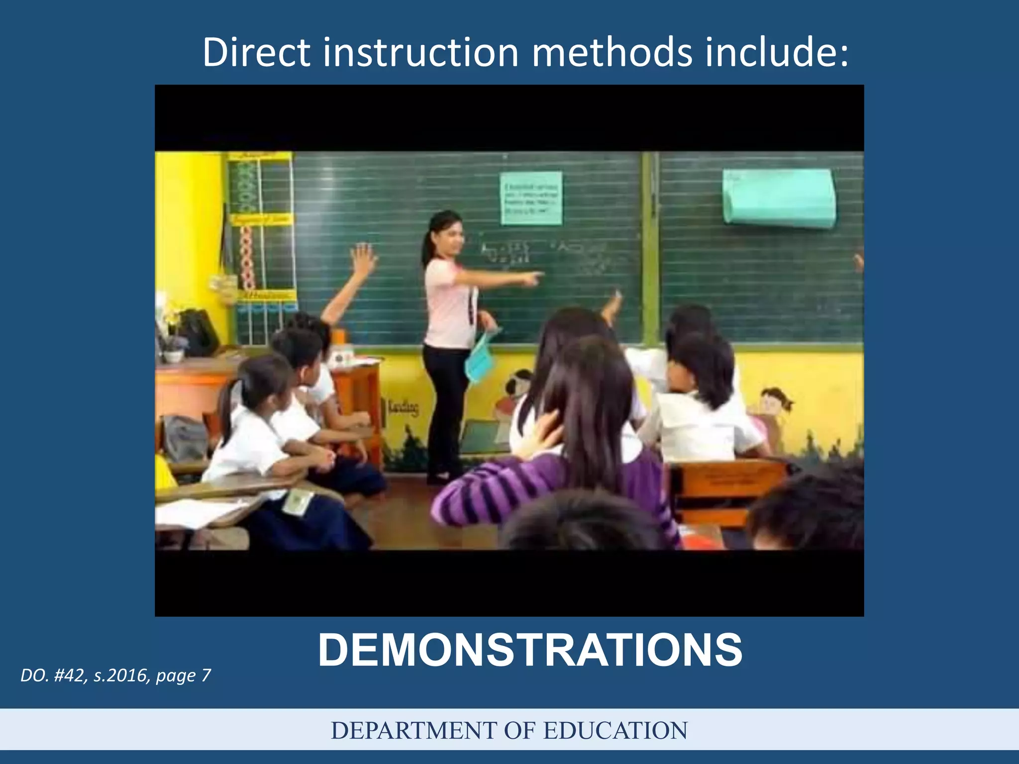 DEPARTMENT OF EDUCATION
Direct instruction methods include:
DEMONSTRATIONSDO. #42, s.2016, page 7
 