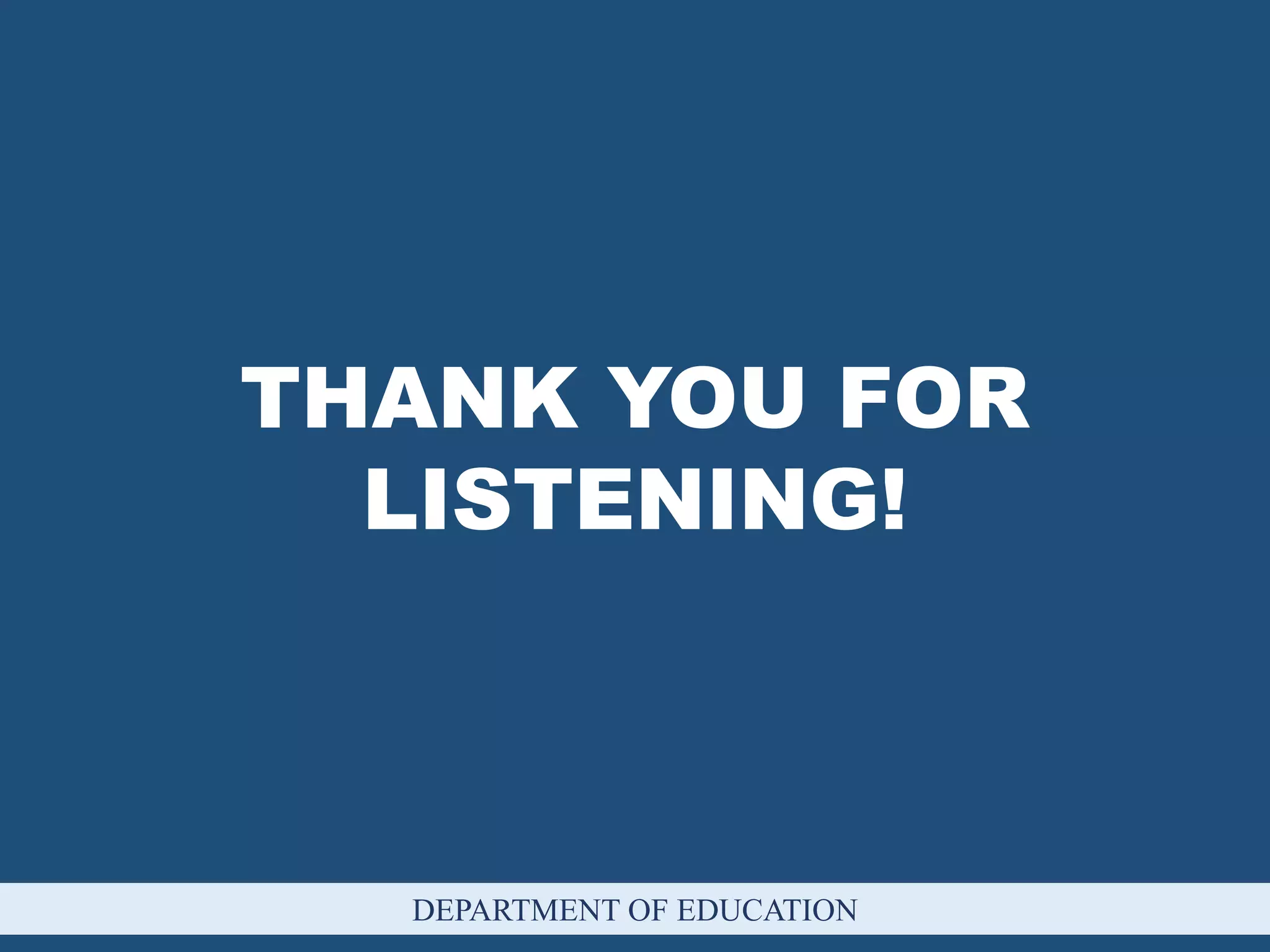DEPARTMENT OF EDUCATION
THANK YOU FOR
LISTENING!
 