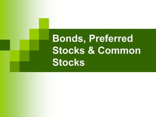 Bonds, Preferred
Stocks & Common
Stocks
 