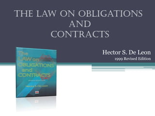 The Law on obligations
and
contracts
Hector S. De Leon
1999 Revised Edition

 