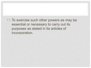 11.To exercise such other powers as may be
essential or necessary to carry out its
purposes as stated in its articles of
incorporation.
 