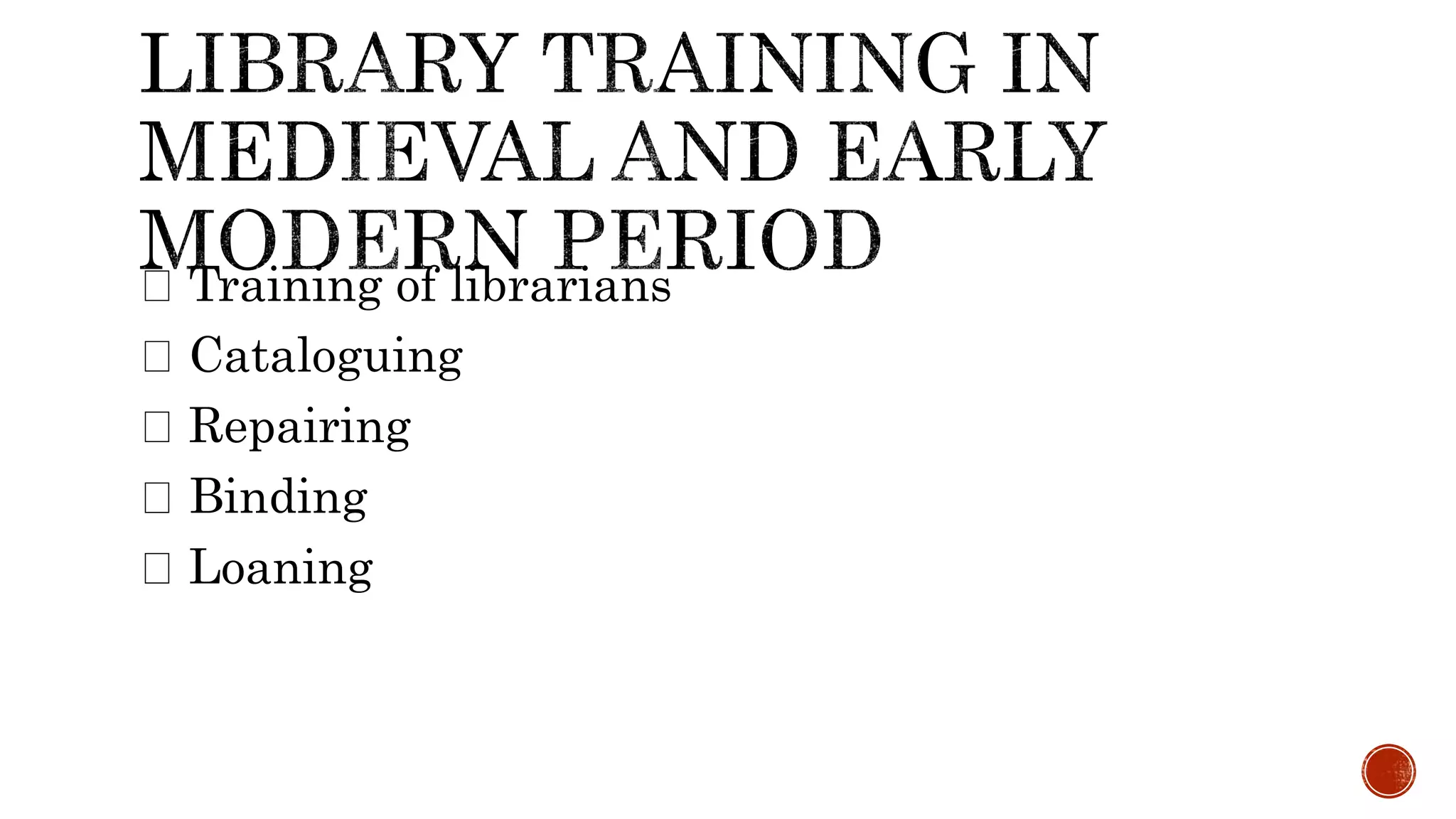 Training of librarians
Cataloguing
Repairing
Binding
Loaning
 
