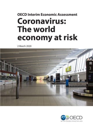 OECD Interim Economic Assessment
Coronavirus:
The world
economy at risk
2 March 2020
 