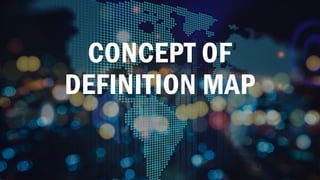CONCEPT OF
DEFINITION MAP
 