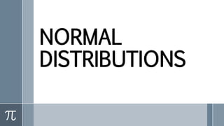 NORMAL
DISTRIBUTIONS
 