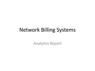 Network Billing Systems

     Analytics Report
 