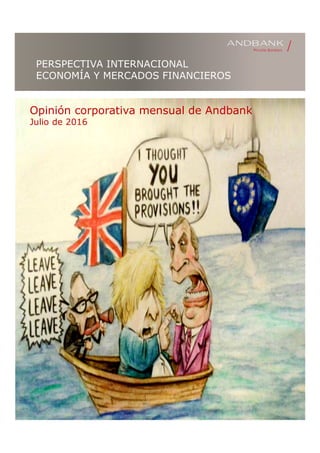 PERSPECTIVA INTERNACIONAL
ECONOMÍA Y MERCADOS FINANCIEROS
Opinión corporativa mensual de Andbank
Julio de 2016
 