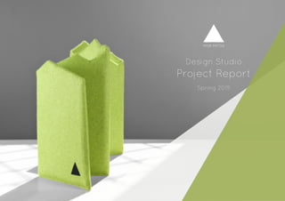 Design Studio
Project Report
Spring 2015
 