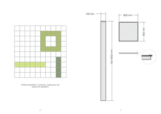 46 47
140 mm
600 mm
600mm
Endless possibilities in combining, creating your own
spaces and separators.
100-4000mm
 