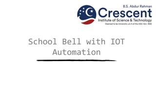 School Bell with IOT
Automation
 